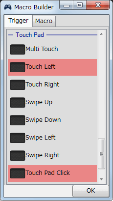 InputMapper 1.6.9 マクロ設定 Macro Builder 画面でマクロを起動するために入力したボタンをコントローラー側に反応させない方法、Trigger タブでマクロを起動させるために使うボタンを Touch Left ＋ Touch Pad Click に設定、このときハイライトをレッドにしておく